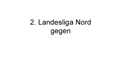 2. Landesliga Nord / 1. Meisterschaftsrunde 2026-2027